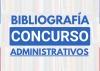 Bibliografía Concurso ADMINISTRATIVOS
